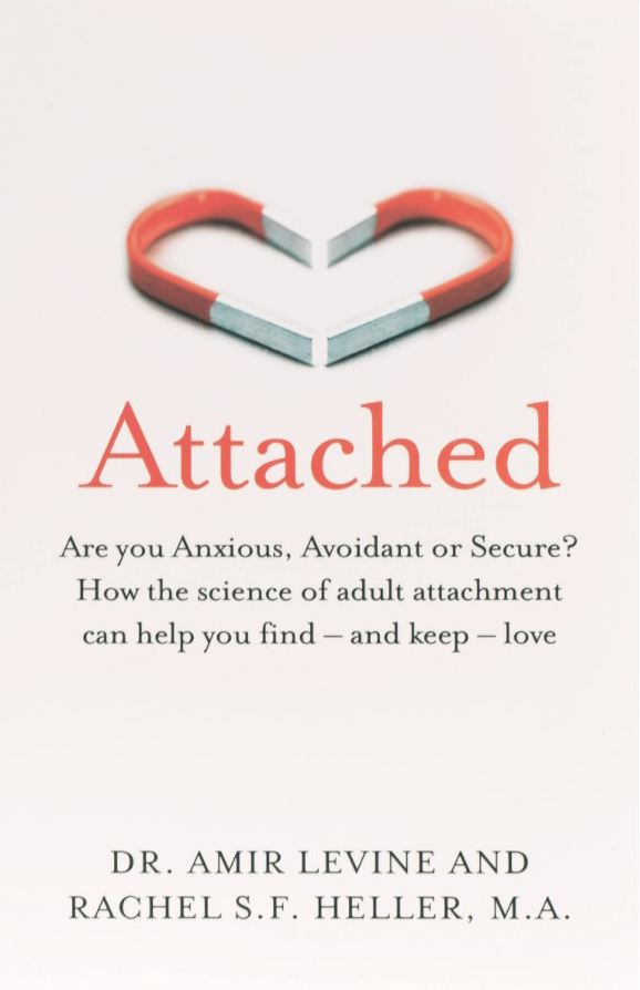 Attached: Are you Anxious, Avoidant or Secure How the Science of Adult Attachment can help you find – and keep – Love