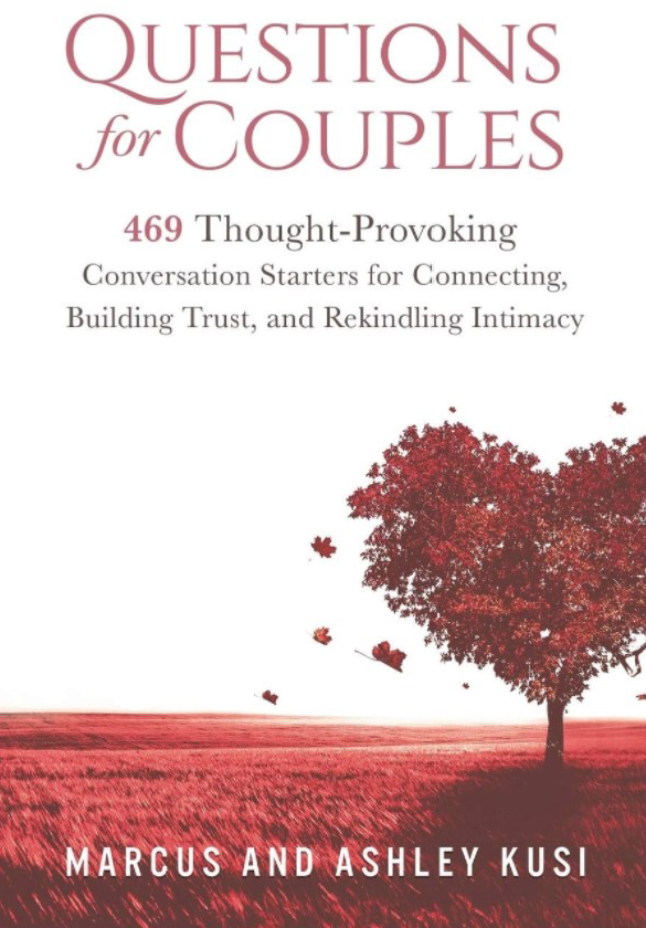 Questions for Couples: 469 Thought-Provoking Conversation Starters for Connecting, Building Trust, and Rekindling Intimacy Marcus and Ashley Kusi