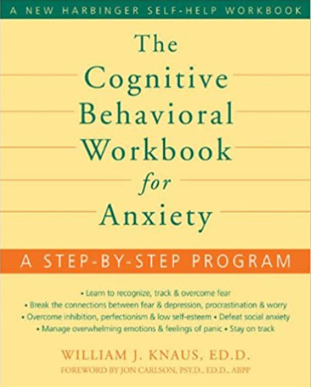 The Cognitive Behavioral Workbook for Anxiety: A step-by-step Program – Nov 01/2014