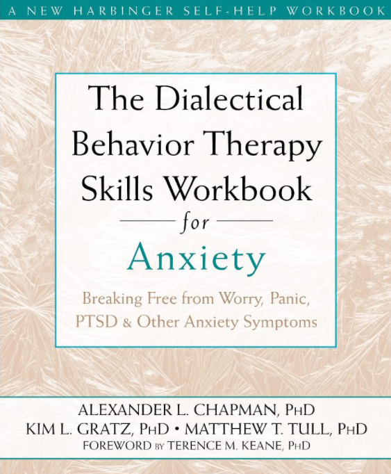 The Dialectical Behavioral Therapy Skills Workbook for Anxiety: Breaking Free from Worry, Panic, PTSD, and Other Anxiety Symptoms – Nov 03/2011
